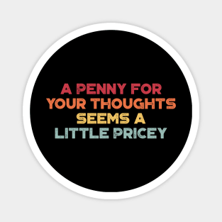 A Penny For Your Thoughts Seems A Little Pricey Funny Vintage Retro (Sunset) Magnet